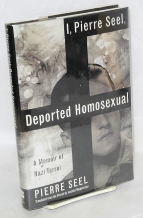Cat.No: 165528 I, Pierre Seel, Deported Homosexual: a memoir of Nazi terror. Pierre Seel,...