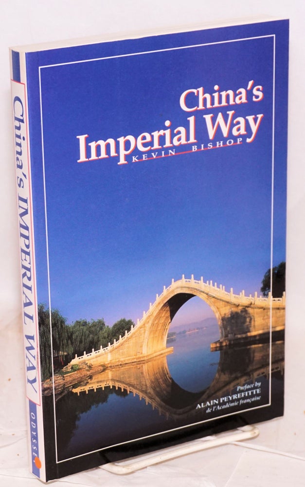 Cat.No: 165613 China's imperial way, retracing an historical trade and communications route from Beijing to Hong Kong. Preface by Alain Peyrefitte. Kevin Bishop, additional, Annabel Roberts.
