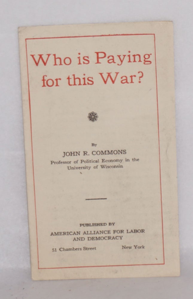 Cat.No: 165662 Who is paying for this war? John R. Commons.