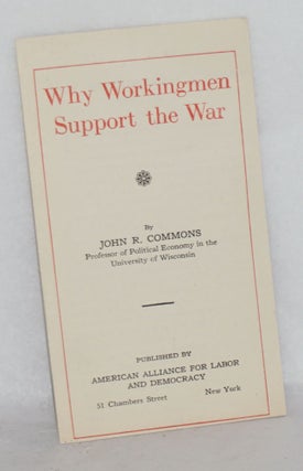 Cat.No: 165663 Why workingmen support the war. John R. Commons