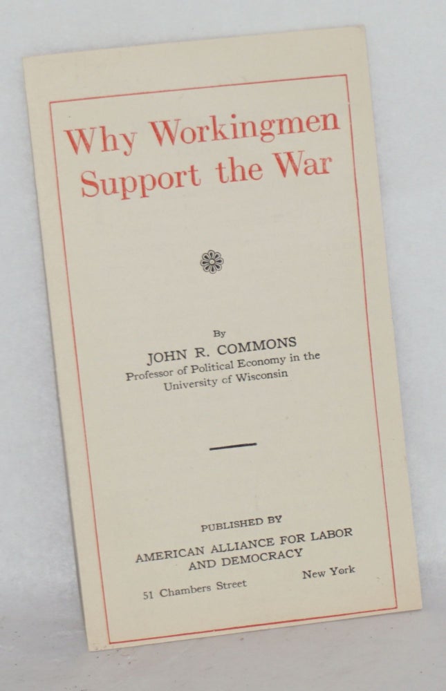 Cat.No: 165663 Why workingmen support the war. John R. Commons.