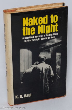 Cat.No: 16567 Naked to the Night: a startling novel of a young man in the twilight world...