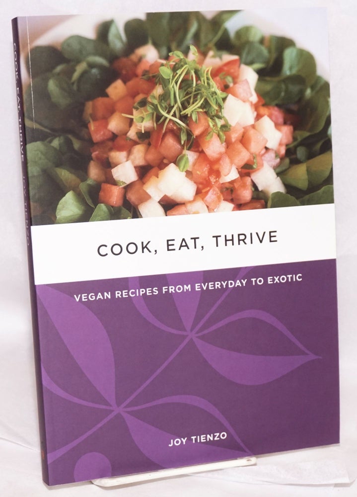 Cat.No: 165716 Cook, Eat, Thrive: Vegan Recipes from Everyday to Exotic. Joy Tienzo.