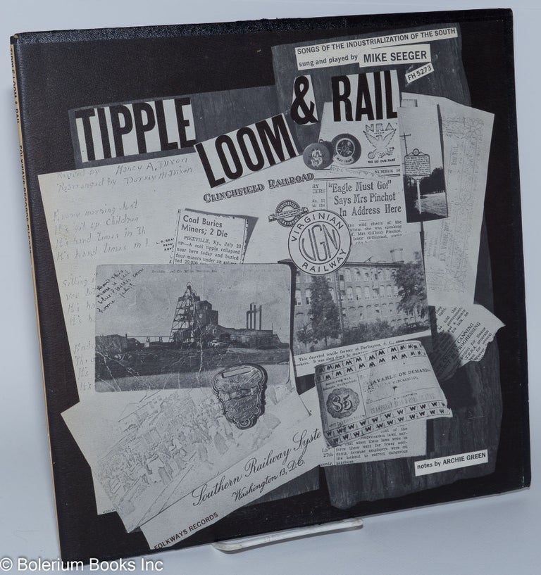 Cat.No: 165799 Tipple, Loom & Rail: songs of the industrialization of the South. Mike Seeger, Marj Seeger, Tracy Schwarz, Archie Green.