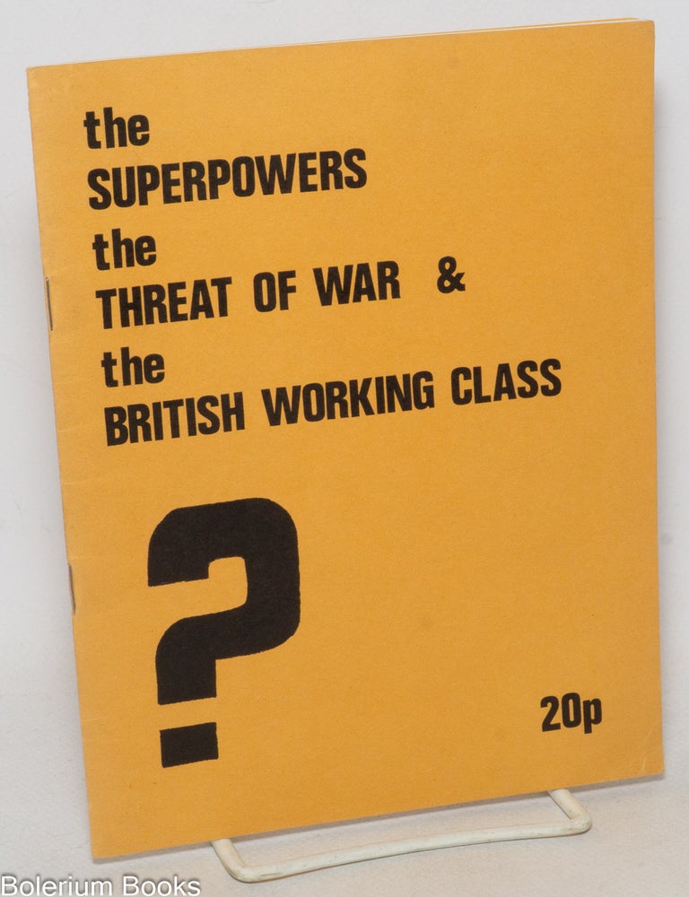 Cat.No: 165804 The superpowers, the threat of war and the British working class