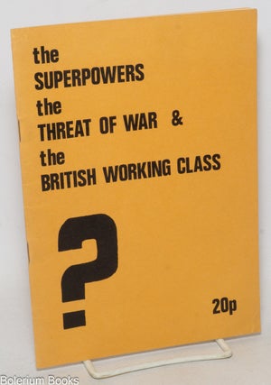 Cat.No: 165804 The superpowers, the threat of war and the British working class