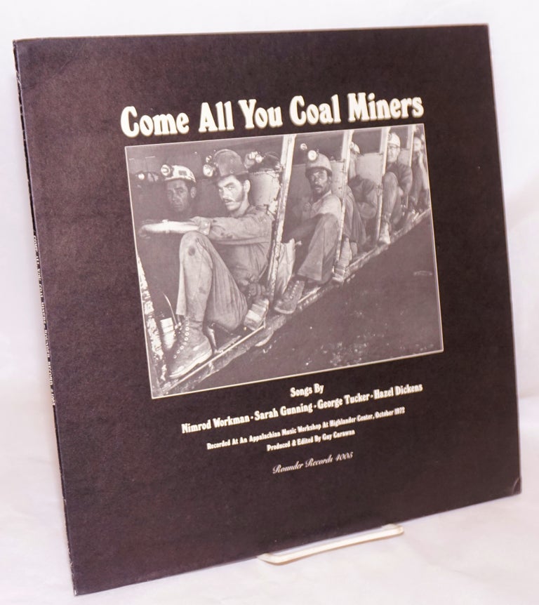 Cat.No: 165810 Come all you coal miners: songs by Nimrod Workman, Sarah Gunning, George Tucker & Hazel Dickens, produced and edited by Guy Carawan, recorded at an Appalachian Music Workshop at Highlander Center, October 1972. Nimrod Workman, George Tucker, Sarah Gunning, Hazel Dickens, Guy Carawan.