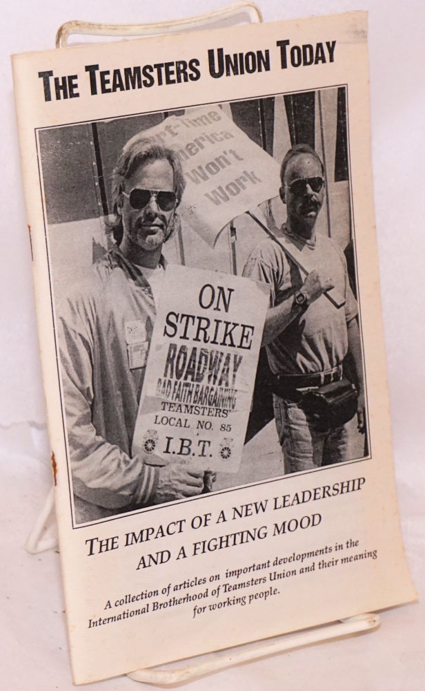 Cat.No: 165966 The Teamsters Union today. The impact of a new leadership and a fighting mood. A collection of articles on important developments in the International Brotherhood of Teamsters Union and their meaning for working people. Nat Weinstein, Jackie Boyle Charles Walker.