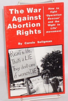 Cat.No: 165975 The war against abortion rights: how to fight 'Operation Rescue' and the...