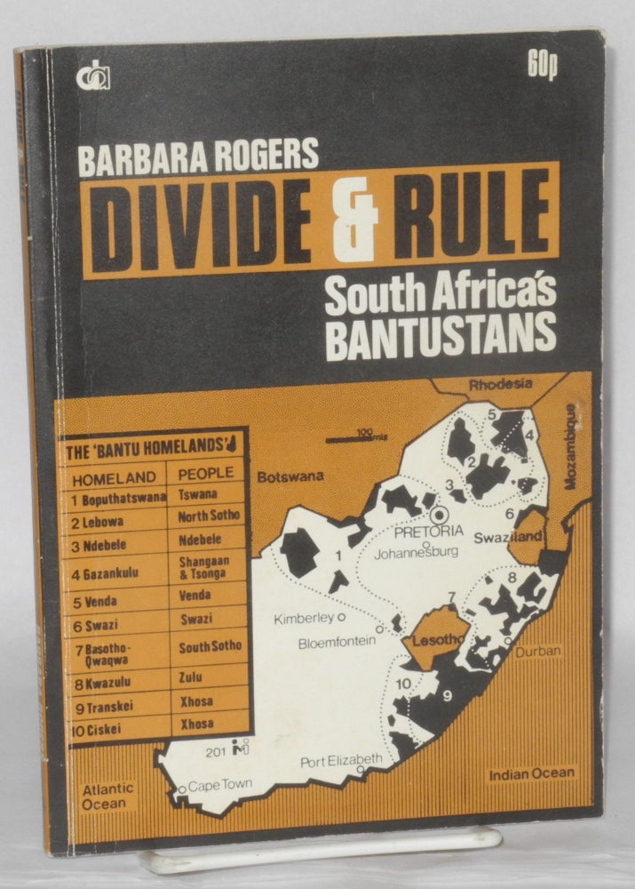 Cat.No: 166019 Divide & rule; South Africa's Bantustans. Barbara Rogers.