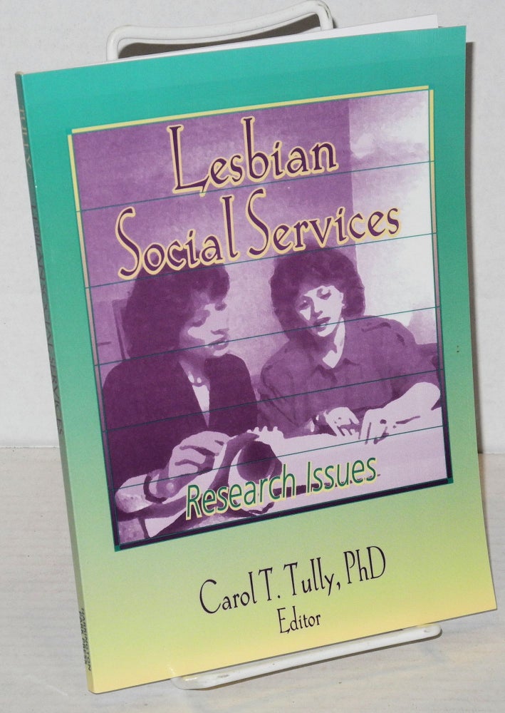 Cat.No: 166083 Lesbian social services: research issues. Carol T. Tully, Ph D.