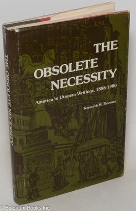 Cat.No: 1661 The Obsolete Necessity; America in Utopian Writings, 1888-1900. Kenneth M....