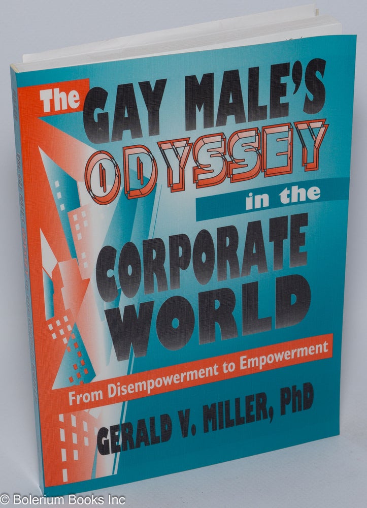 Cat.No: 166124 The gay male's odyssey in the corporate world from disempowerment to empowerment. Gerald V. Miller, Ph D.