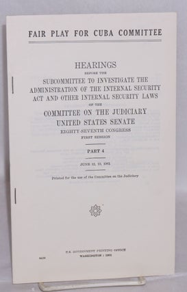 Cat.No: 166127 Fair Play for Cuba Committee, hearings before the Subcommittee to...