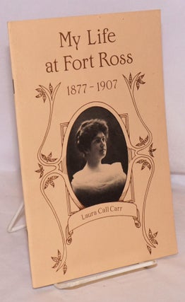 Cat.No: 166134 My Life at Fort Ross 1877-1907. Laura Call Carr