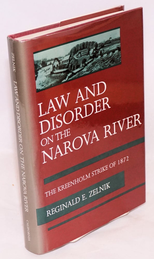 Cat.No: 166143 Law and disorder on the Narova River; the Kreenholm strike of 1872. Reginald E. Zelnik.