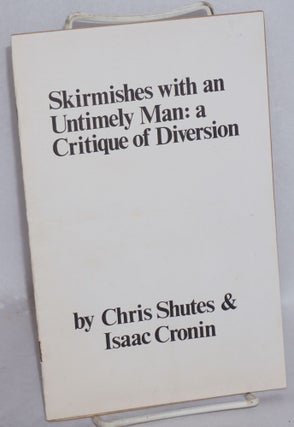 Cat.No: 166165 Skirmishes with an untimely man: a critique of Diversion. Chris Shutes,...