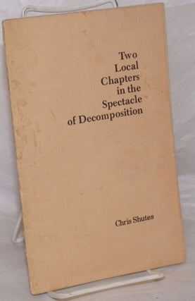 Cat.No: 166167 Two local chapters in the Spectacle of Decomposition. Chris Shutes