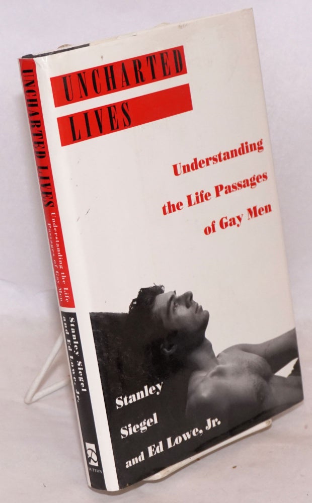 Cat.No: 16618 Uncharted Lives: understanding the life passages of gay men. Stanley Siegel, Ed Lowe Jr.