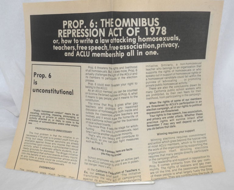 Cat.No: 166204 Prop. 6: the omnibus repression act of 1978. Or, how to write a law attacking homosexuals, teachers, free speech, free association, privacy, and ACLU membership all in one. Zona Sage, Michael P. Miller, Margo Shulter.