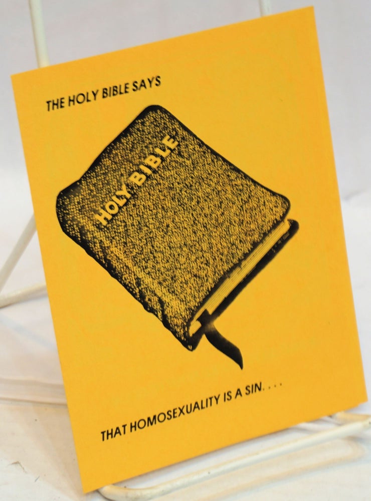 Cat.No: 166209 The Holy Bible says that homosexuality is a sin... [brochure] and that gays should be put to death! What do you say to the Holy Bible? San Jose Chapter Gay Atheists League of America.