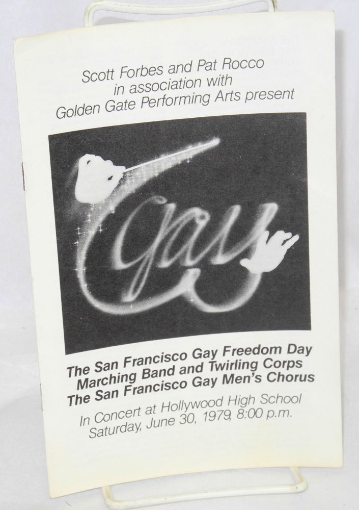 Cat.No: 166465 Scott Forbes and Pat Rocco in association with Golden Gate Performing Arts present The San Francisco Gay Freedom day Marching band and Twirling Corps, The San Francisco Gay Men's Chorus in concert at Hollywood High School, June 30, 1979, 8:00 p.m. (program). Scott Forbes, Pat Rocco.
