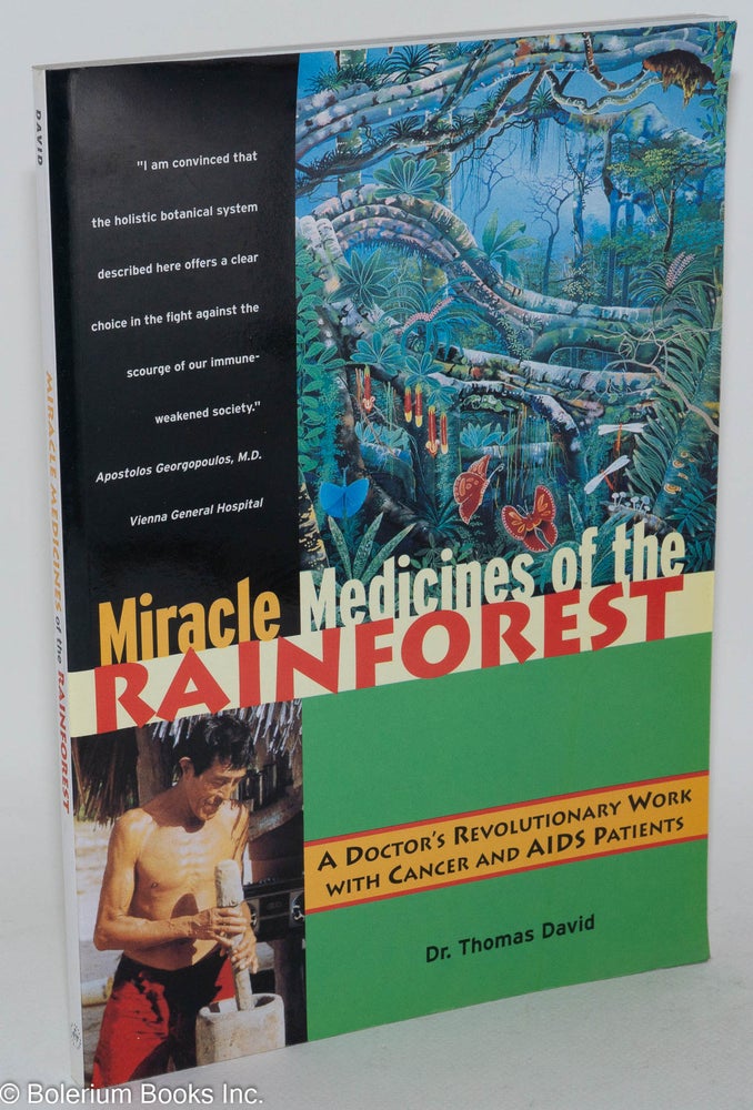 Cat.No: 166497 Miracle medicines of the rainforest : a doctor’s revolutionary work with cancer and AIDS patients; translated from the German by J. Michael Beasley. Thomas David.