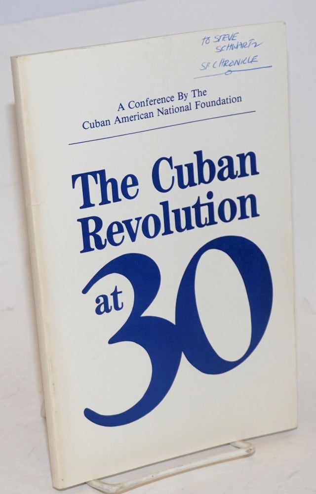 Cat.No: 166519 The Cuban revolution at thirty; proceedings from a conference sponsored by the Cuban American National Foundation, January 10, 1989, the J. W. Marriott Hotel, Washington, DC.