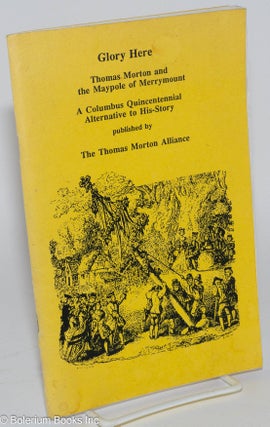 Cat.No: 166529 Glory Here: Thomas Morton and the Maypole of Merrymount. A Columbus...