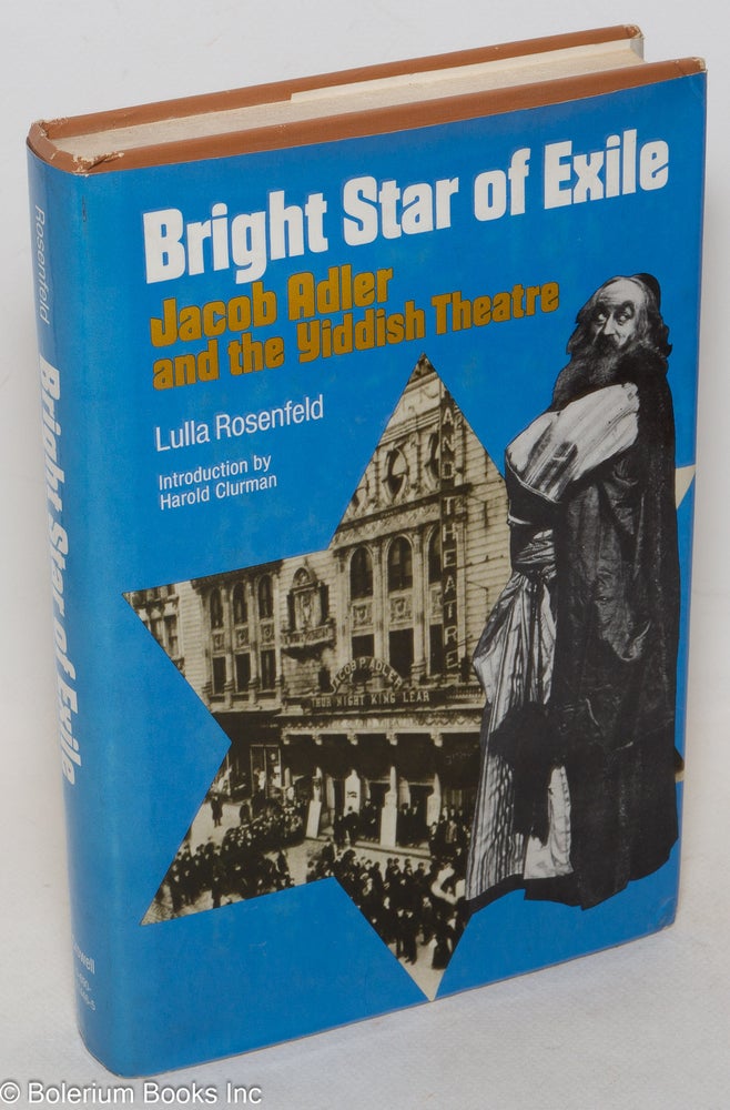 Cat.No: 1666 Bright Star of Exile: Jacob Adler and the Yiddish theatre. Lulla Rosenfeld, Harold Clurman.