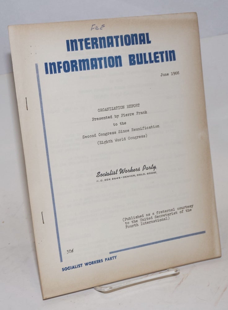 Cat.No: 166667 Organization report presented by Pierre Frank to the Second Conference Since Reunification (Eighth World Congress). International information bulletin (June 1966). Pierre Frank.