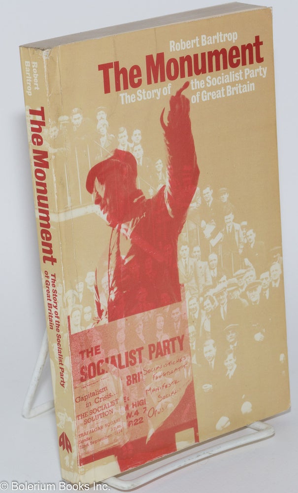 Cat.No: 166669 The Monument: the story of the Socialist Party of Great Britain. Robert Barltrop.
