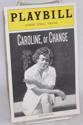 Cat.No: 166697 Eugene O'Neill Theatre presents: Caroline, or Change [Playbill]. Tony Kushner