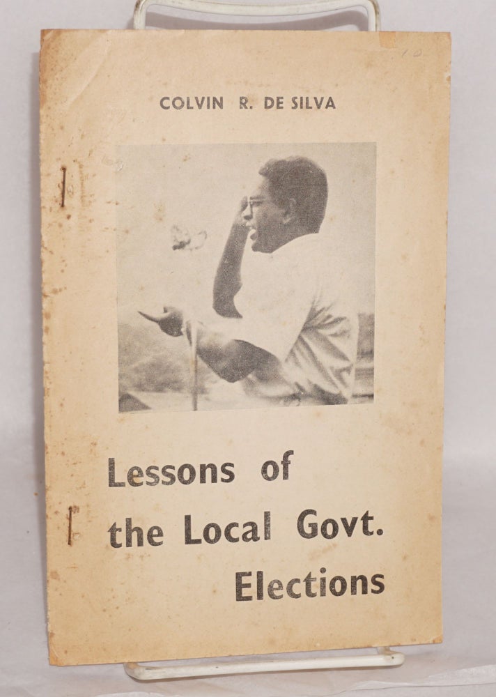 Cat.No: 166724 Lessons of the local government elections. Colvin R. de Silva.