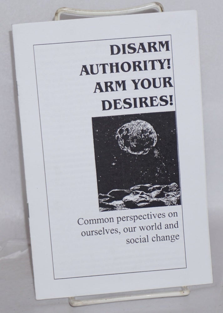 Cat.No: 166859 Disarm authority! Arm your desires! Common perspectives on ourselves, our world and social change. Columbia Anarchist League.
