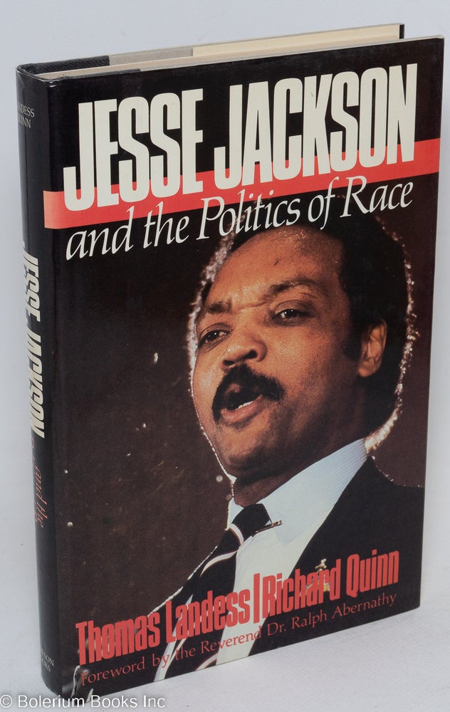 Cat.No: 16686 Jesse Jackson & the politics of race. Thomas H. Landess, Richard M. Quinn.
