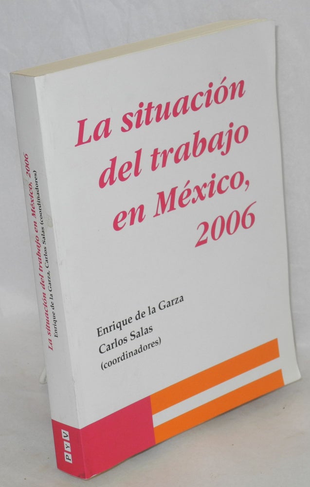Cat.No: 167105 Situación del trabajo en México 2006. Enrique de la Garza Toledo, Carlos Salas Páez.