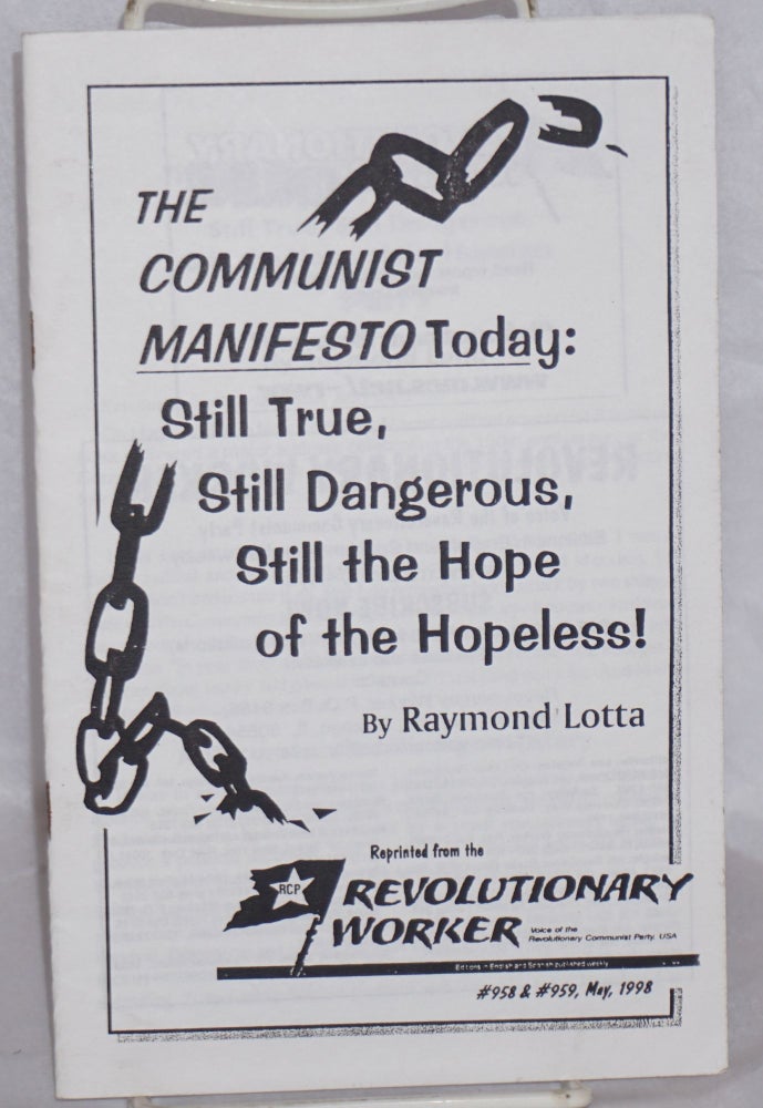 Cat.No: 167173 The Communist Manifesto today: still true, still dangerous, still the hope of the hopeless! Raymond Lotta.