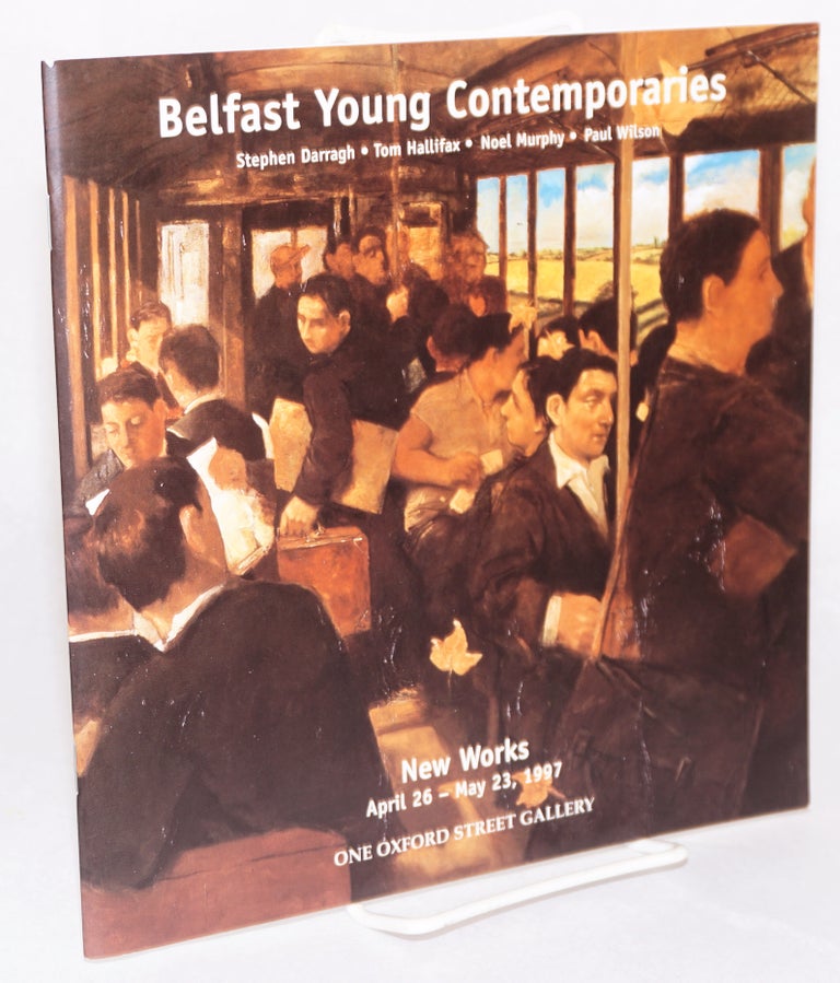 Cat.No: 167268 Belfast young contemporaries Stephen Darragh, Tom Hallifax, Noel Murphy, Paul Wilson. New works April 26-May 23, 1997. J. Leslie McKeown, gallery owner.