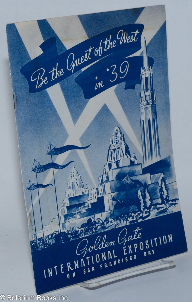 Cat.No: 167358 Be the Guest of the west in '39: Golden Gate International Exposition on San Francisco Bay. Golden Gate International Exposition.