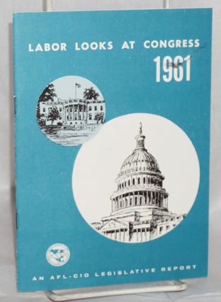 Cat.No: 167572 Labor looks at Congress, 1961: Record of the 87th Congress, first session,...