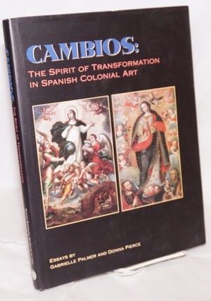 Cat.No: 167640 Cambios: the spirit of transformation in Spanish Colonial art. Gabrielle...
