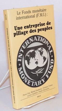 Cat.No: 167683 Le Fonds Monétaire International (FMI): une entreprise de pillage des...