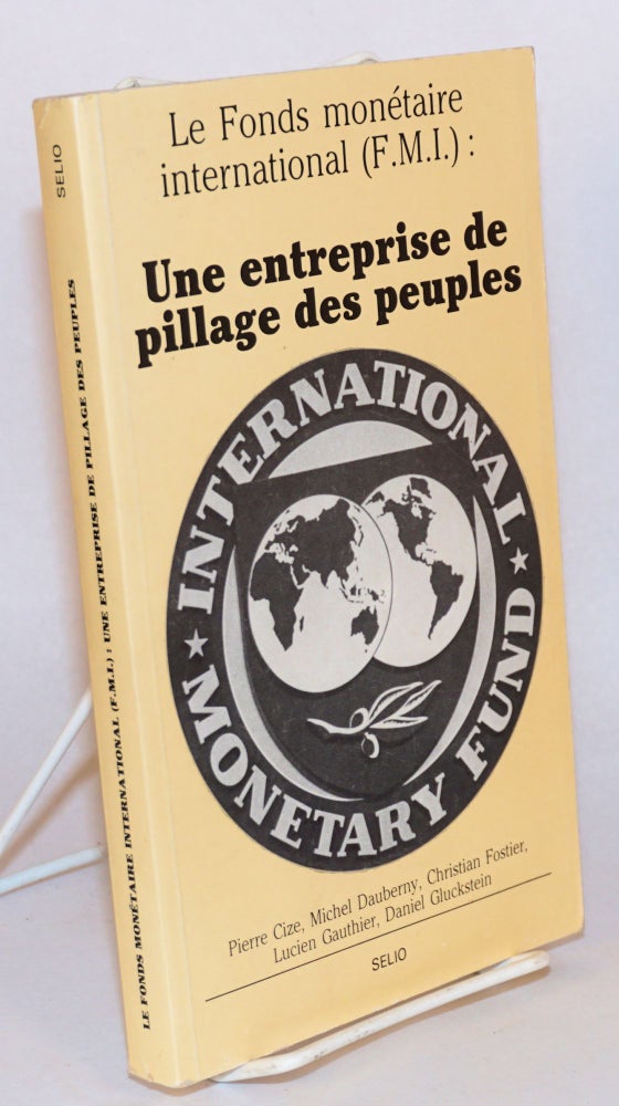 Cat.No: 167683 Le Fonds Monétaire International (FMI): une entreprise de pillage des peuples. Pierre Cize.
