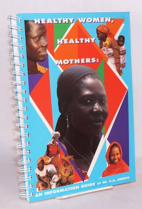 Cat.No: 167733 Healthy women, healthy mothers an information guide. A. A. Arkutu