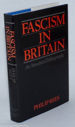 Cat.No: 167763 Fascism in Britain; an annotated bibliography. Philip Rees