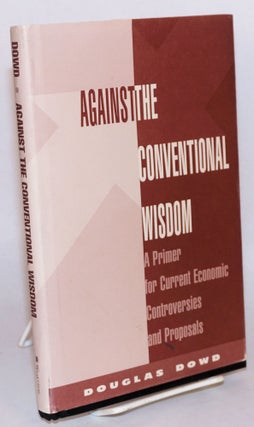 Cat.No: 167805 Against the conventional wisdom a primer for current economic...