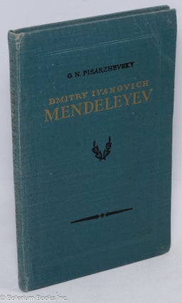 Dmitry Ivanovich Mendeleyev, his life and work
