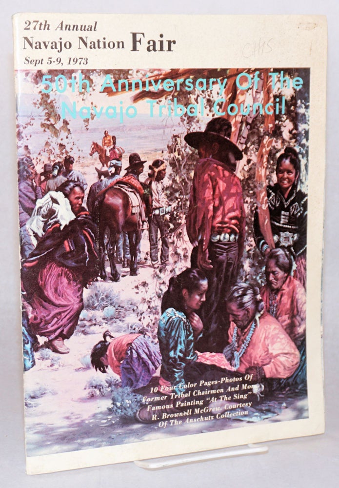 Cat.No: 167899 27th annual Navajo nation fair Sept 5-9, 1973. 10 four color pages - photos of former tribal chairmen and more [Including] Famous painting "At the Sing" R. Brownell McGrew, courtesy of the Anschutz collection. Chet MacRorie.