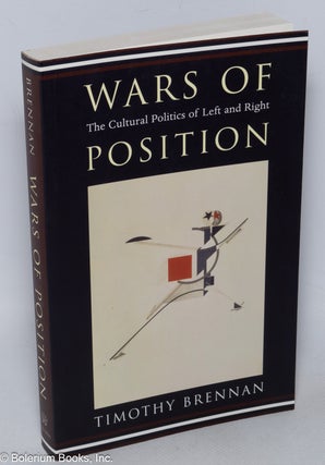 Cat.No: 168173 Wars of Position; The Cultural Politics of Left and Right. Timothy Brennan